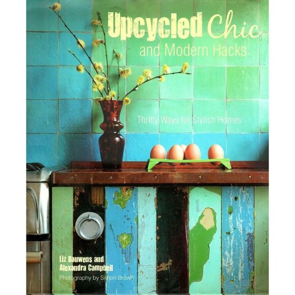 Upcycled Chic and Modern Hacks Thrifty Ways for Stylish Homes Hardcover - Picture 1 of 2